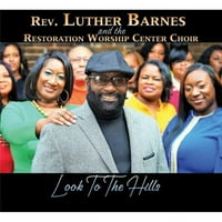 Хор за поклонение на Luther Barnes Restoration Center - Погледнете към хълмовете - CD