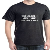 Колкото по -възрастен получавам, толкова по -добре - памучна тениска